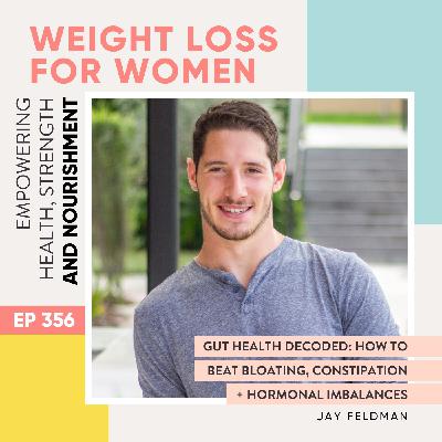 #356 - Gut Health Decoded: How to Beat Bloating, Constipation + Hormonal Imbalances with Jay Feldman #356 - Gut Health Decoded: How to Beat Bloating, Constipation + Hormonal Imbalances with Jay Feldman