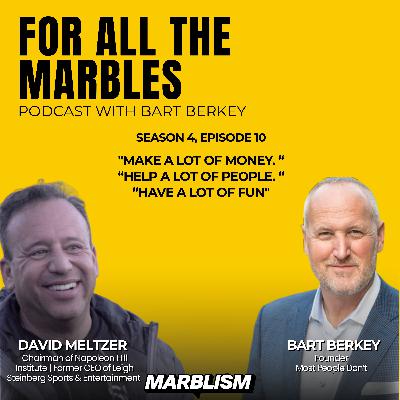For All the Marbles Episode #10: Make a Lot of Money. Help a Lot of People. Have a Lot of Fun"- David Meltzer, Globally Recognized Entrepreneur and Chairman of the Napoleon Hill Institute