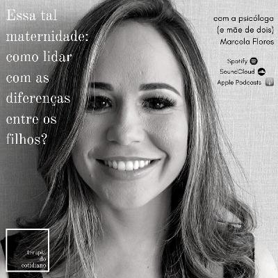 Essa tal maternidade: como lidar com as diferenças entre os filhos? #13 Essa tal maternidade: como lidar com as diferenças entre os filhos? #13