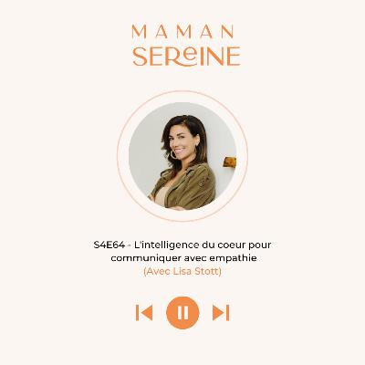 S4E64 - L'intelligence du coeur pour communiquer avec empathie (Avec Lisa Stott)