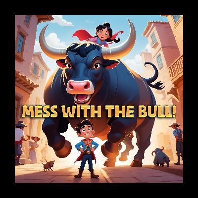MESS WITH THE BULL!