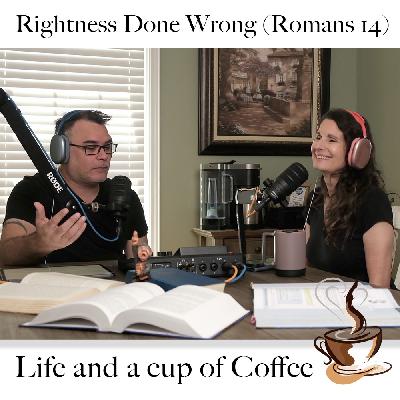 Rightness Done Wrong (Romans 14) Rightness Done Wrong (Romans 14)