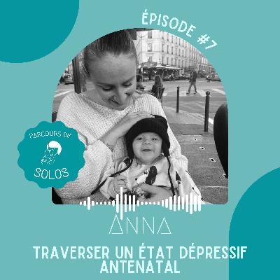 #7. Anna, traverser un état dépressif anténatal #7. Anna, traverser un état dépressif anténatal