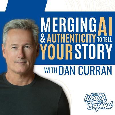 Merging AI & Authenticity to Tell Your Story with Dan Curran