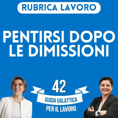Pentirsi dopo le dimissioni (Rubrica Lavoro P14-S2) Pentirsi dopo le dimissioni (Rubrica Lavoro P14-S2)