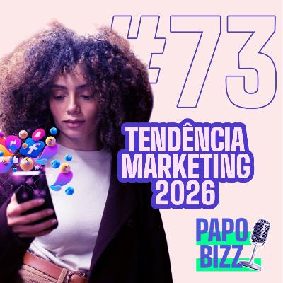 Papo Bizz #73 | 6 TENDÊNCIAS DE MARKETING PARA 2026: DA CREATOR ECONOMY À IA COMO ESTRATÉGIA
