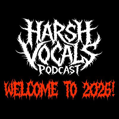 Harsh Vocals – Episode 50 – Welcome to 2026
