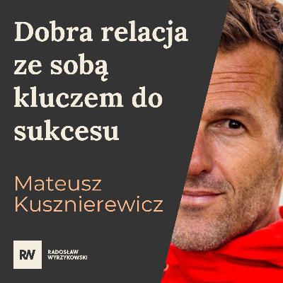 #19 Mateusz Kusznierewicz - Dobra relacja ze sobą kluczem do sukcesu