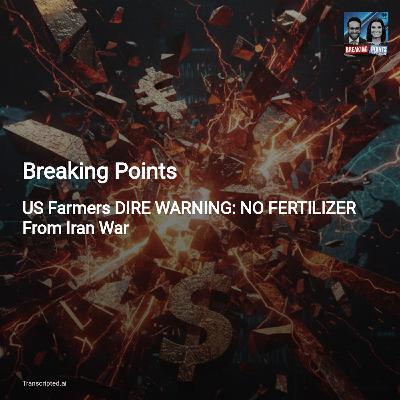 Fertilizer Fears, Fuel Pain — Breaking Points' 10-Minute Economic Alarm