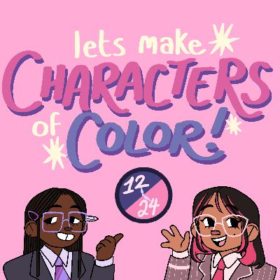 S3 E7: Let’s Create Characters of Color!