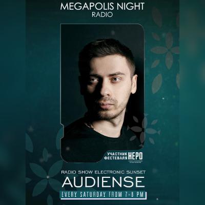AUDIENSE - Radio Show Electronic Sunset by AM PM on Megapolis Night AUDIENSE - Radio Show Electronic Sunset by AM PM on Megapolis Night