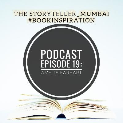 Episode 19: The Storyteller_Mumbai #Bookinspiration Series - AMELIA EARHART Episode 19: The Storyteller_Mumbai #Bookinspiration Series - AMELIA EARHART