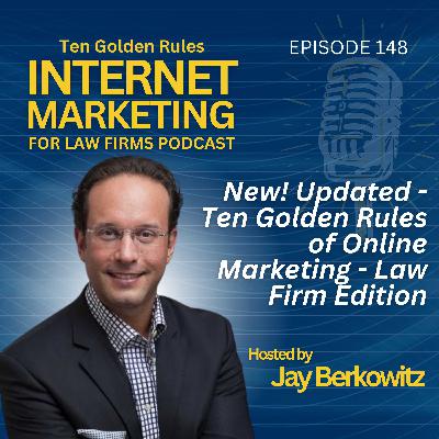 148: New! Updated - Ten Golden Rules of Online Marketing - Law Firm Edition 148: New! Updated - Ten Golden Rules of Online Marketing - Law Firm Edition