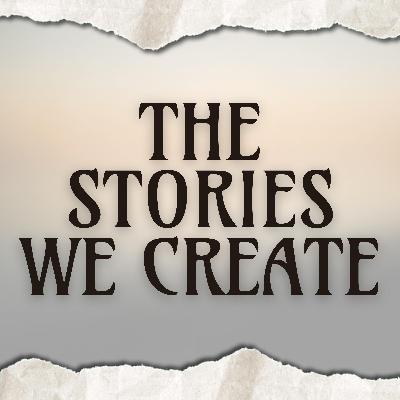 The Stories We Create The Stories We Create