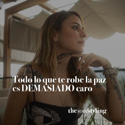 Ep. 18 todo lo que te robe la paz, es DEMASIADO CARO | The Soul Styling