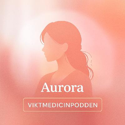 Avsnitt 30: "Aurora" - När viktmedicin och ätstörningar möts