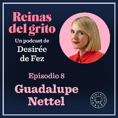 Reinas del grito #8: Guadalupe Nettel Reinas del grito #8: Guadalupe Nettel