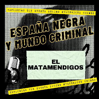 EP. 2x06 EL MATAMENDIGOS: TERROR EN LAS CALLES DE MADRID