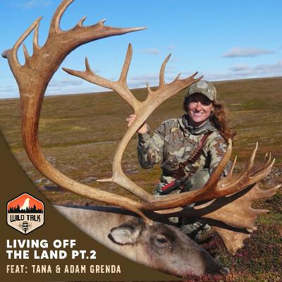 Living off the Land Pt.2 w/ Tana & Adam Grenda, and Kumson Electrical Services | Wild Talk S4 Ep7