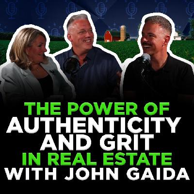 The Power Of Authenticity And Grit in Real Estate With John Gaida