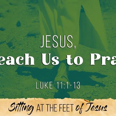 Jesus, Teach Us to Pray
