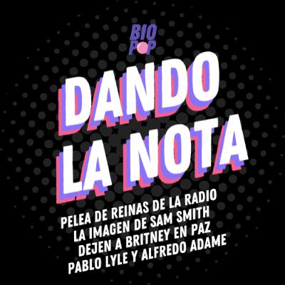 Dando La Nota 014 - Pelea de reinas de la radio | La imagen de Sam Smith | Dejen a Britney en paz | Machitos: Pablo Lyle y Alfredo Adame