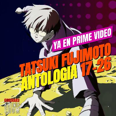 Gokuraku Anime Show: Tatsukiu Fujimoto 17-26