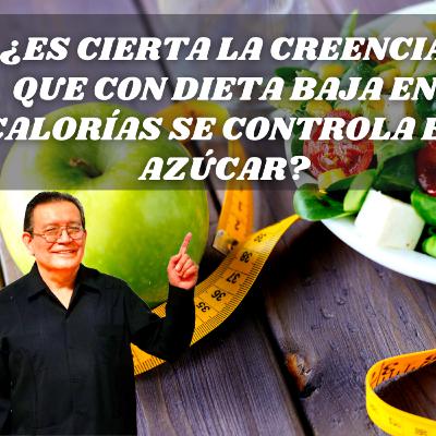¿ES CIERTA LA CREENCIA QUE CON DIETA BAJA EN CALORÍAS SE CONTROLA EL AZÚCAR?