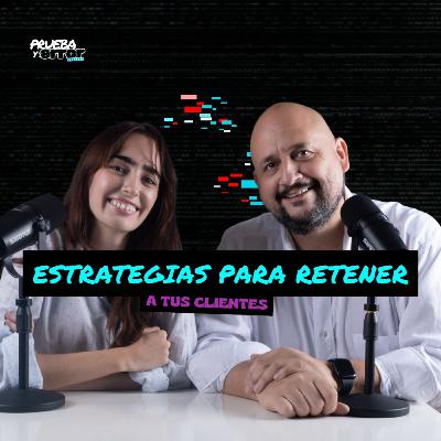 Estrategias para Retener a tus Clientes - Prueba y Error Podcast / #S2EP07