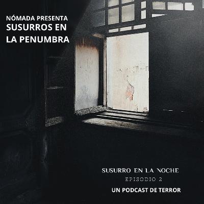 Episodio 2 “El Susurro en la noche”