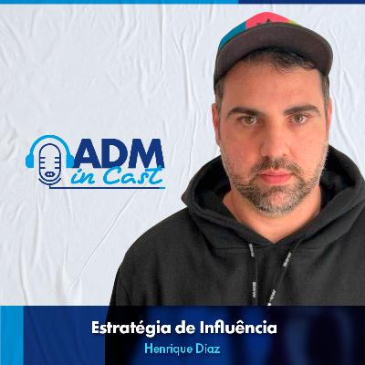 Estratégia de Influência | Henrique Diaz #ep9