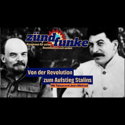 Von der Revolution zum Aufstieg Stalins -Mit Tabea und Jean-Michael (Stalinismus/Staatskapitalismus)
