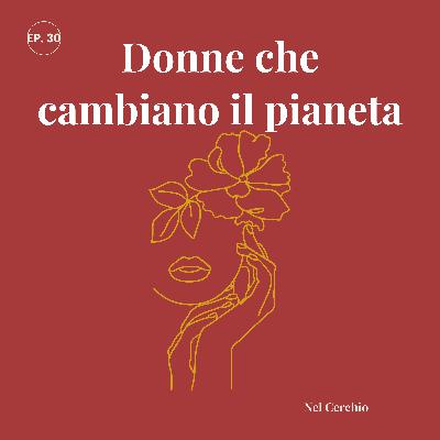 Donne che cambiano il pianeta