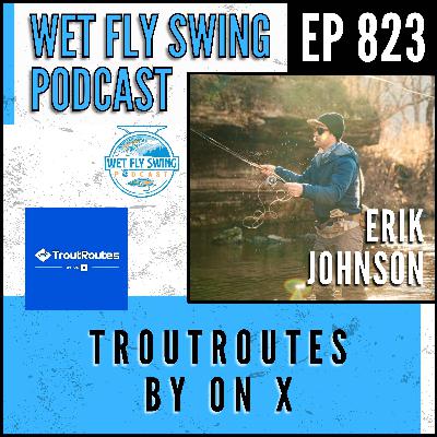 823 | Erik Johnson on TroutRoutes – OnX Integration, Stream Gauges, Offline Maps, and E-Scouting for Anglers