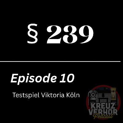 §239 - Episode 10: Testspiel Viktoria Köln