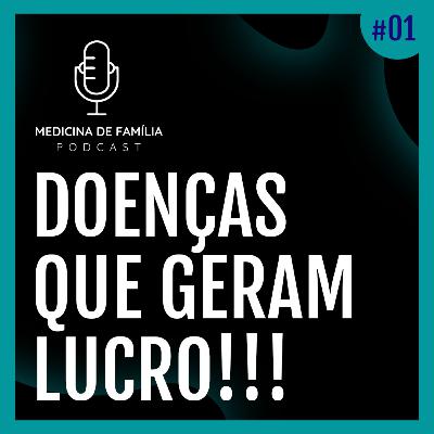 EP01 - Mercantilização de doenças: quando a "doença" gera lucro EP01 - Mercantilização de doenças: quando a "doença" gera lucro