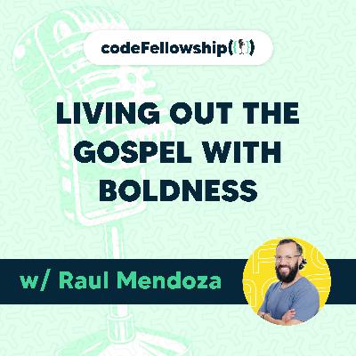Living Out the Gospel with Boldness w/ Raul Mendoza Living Out the Gospel with Boldness w/ Raul Mendoza