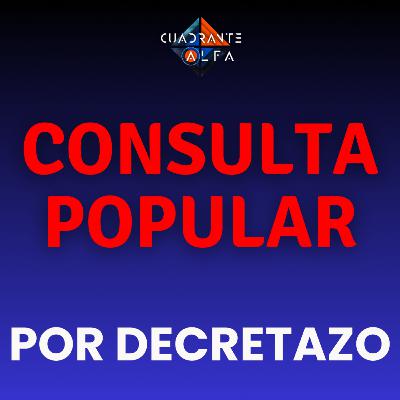 Consulta Popular Por Decretazo ¿Mecanismo Valido?