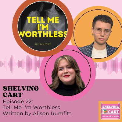 Episode 22: Tell Me I'm Worthless by Alison Rumfitt