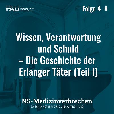 Folge 4: Wissen, Verantwortung und Schuld – Die Geschichte der Erlanger Täter (Teil I)