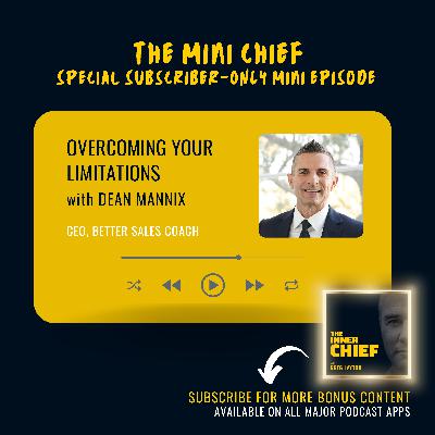 Mini Chief: Dean Mannix, Co-Founder and CEO of Better Sales Coach, on overcoming your limitations to design and live a bigger life and selling like the best in the world Mini Chief: Dean Mannix, Co-Founder and CEO of Better Sales Coach, on overcoming your limitations to design and live a bigger life and selling like the best in the world