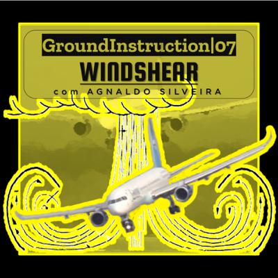 Ground Instruction| PILOT NATION PODCAST| Wind Shear