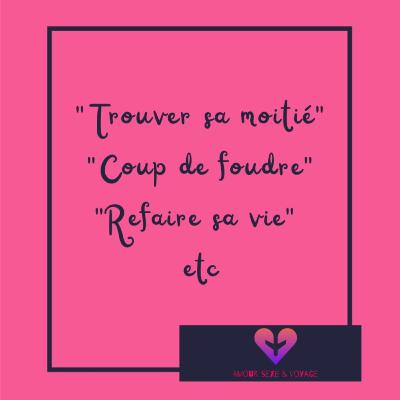 "Trouver sa moitié", "Coup de foudre", "Refaire sa vie" etc