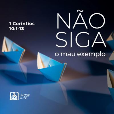 #047 IMOSP NAÇÕES | NÃO SIGA O MAU EXEMPLO - Pr. Carlos Oh
