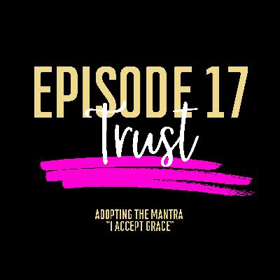 Episode #17 - Trust: Let Go & Let God