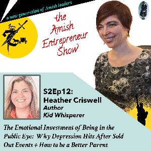 S2Ep12: Heather Criswell, Kid Whisperer & Author - The Emotional Investment of Being in the Public Eye: Why Depression Hits After Sold Out Events + How to be a Better Parent S2Ep12: Heather Criswell, Kid Whisperer & Author - The Emotional Investment of Being in the Public Eye: Why Depression Hits After Sold Out Events + How to be a Better Parent