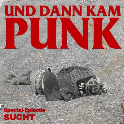 Special zum Thema "Sucht" - Und dann kam Punk Special zum Thema "Sucht" - Und dann kam Punk