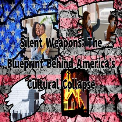 Silent Weapons - The Blueprint Behind America's Cultural Collapse Silent Weapons - The Blueprint Behind America's Cultural Collapse