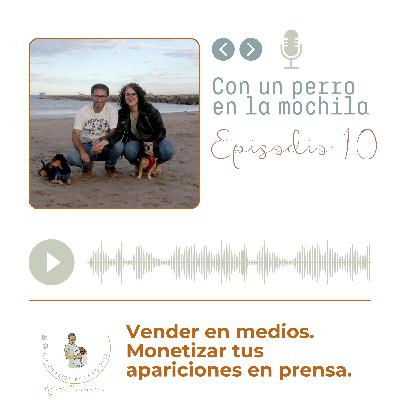 Episodio 10 - Vender en medios. Monetiza tus apariciones en prensa