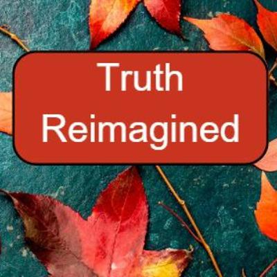 Episode 391: November 17, 2024 "Truth Reimagined" week 2